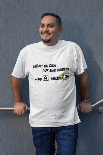 Willst du dich auf ewig binden Unisex T-Shirt - Tonyshop - Willst du dich auf ewig binden Unisex T-Shirt